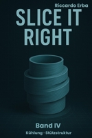 Slice It Right - Band IV: Kühlung, Stützstruktur (German Edition) B0FDFRRHLV Book Cover