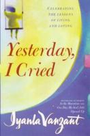 Yesterday, I Cried: Celebrating the Lessons of Living and Loving