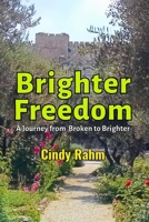 Brighter Freedom: A Journey from Broken to Brighter B0DT7CYL4H Book Cover
