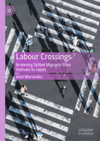 Labour Crossings: Brokering Skilled Migrants from Vietnam to Japan 9819588863 Book Cover