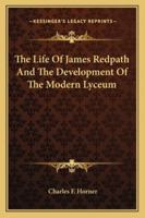 The Life Of James Redpath And The Development Of The Modern Lyceum 1163152528 Book Cover