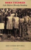 Born Colored: Life Before Bloody Sunday 0976123525 Book Cover