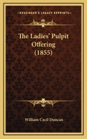 The Ladies' Pulpit Offering 110431262X Book Cover