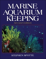 Marine Aquarium Keeping: The Science, Animals and Art 047159489X Book Cover