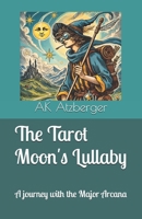 The Tarot Moon's Lullaby: A journey with the Major Arcana B0DSFY4YTX Book Cover