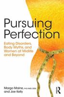 Pursuing Perfection: Eating Disorders, Body Myths, and Women at Midlife and Beyond 1138890723 Book Cover