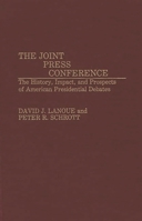 The Joint Press Conference: The History, Impact, and Prospects of American Presidential Debates (Contributions to the Study of Mass Media and Communications) 0313272484 Book Cover