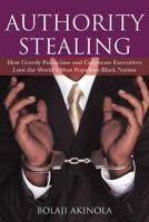 Authority Stealing: How Greedy Politicians and Corporate Executives Loot the World's Most Populous Black Nation 1477218920 Book Cover