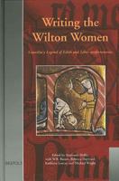 Writing the Wilton Women Goscelin's Liber Confortatorius and Legend of Edith (Medieval Women 2503514367 Book Cover