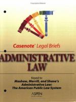 Administrative Law: Keyed to Mashaw, Merrill, and Shane (Casenote Legal Briefs) 0735543518 Book Cover