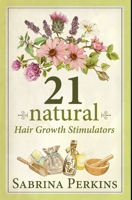 21 Natural Hair Growth Stimulators: Premium Hardcover Edition 1034329405 Book Cover