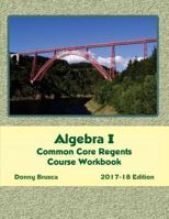 Algebra I Common Core Regents Course Workbook: 2017-18 Edition 1545340269 Book Cover