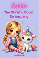 Sophie The Girl Who Could Do Anything. B0F42LG1Z9 Book Cover
