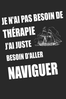Je n'ai pas besoin de th�rapie j'ai juste besoin d'aller naviguer: Un carnet de notes lign� avec 120 pages et dimensions (15.24*22.86) pour Fans du navigation maritime, navigateur marine, 167940766X Book Cover