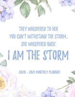 They Whispered To Her You Can't With Stand The Storm. She Whispered Back I Am The Storm 2020 - 2021 Monthly Planner: 2 Year Monthly Floral Academic Calendar Planner & Journal 1678732532 Book Cover