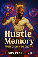 Hustle Memory: From Clown to Crown B0F7FQGNST Book Cover