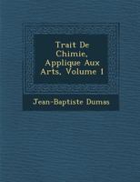 Trait de Chimie Applique Aux Arts, Volume 1 1022493620 Book Cover