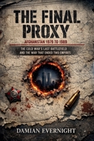 The Final Proxy: Afghanistan 1979 to 1989 B0GXGLQCDV Book Cover