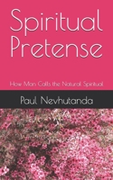 Spiritual Pretense: How Man Calls the Natural Spiritual B0G1YVN8X5 Book Cover