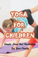 Yoga For Children: Simple Poses And Meditation For Your Family: Yoga For Children B0914MSRHC Book Cover