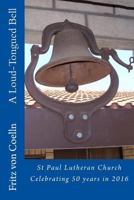 A Loud-Tongued Bell: St Paul Lutheran Church 1539726487 Book Cover