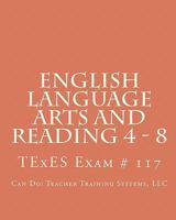 English Language Arts and Reading 4 - 8: TExES Exam # 117 1442101687 Book Cover