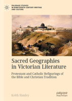 Sacred Geographies in Victorian Literature: Protestant and Catholic Refigurings of the Bible and Christian Tradition 3031751841 Book Cover