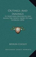 Outings And Innings: In Northern Minnesota And Along The North Shore Of Lake Superior 1164859803 Book Cover