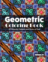 Geometric Coloring Book, Volume 24: 50 Beautiful Designs and Hours of Fun!! B08KSP5FVG Book Cover