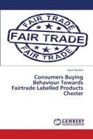 Consumers Buying Behaviour Towards Fairtrade Labelled Products Chester 3659459631 Book Cover
