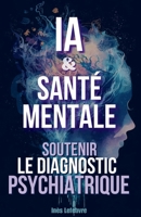 IA & Santé Mentale: Soutenir le Diagnostic Psychiatrique (French Edition) B0F991HPFB Book Cover