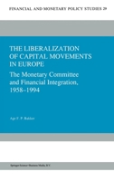 The Liberalization of Capital Movements in Europe: The Monetary Committee and Financial Integration, 1958-1994 (Financial and Monetary Policy Studies) 9401040591 Book Cover