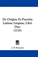 De Origine Et Pueritia Latinae Linguae, Libri Duo 1104643979 Book Cover
