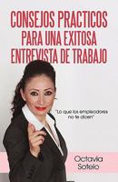 Consejos Practicos Para Una Exitosa Entrevista de Trabajo: Lo Que Los Empleadores No Te Dicen 1450248314 Book Cover