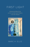 First Light: Encountering Edward Said and the Late-Style Jewish Prophetic in the New Diaspora 1957946059 Book Cover