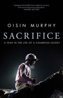 Sacrifice: A Year in the Life of a Champion Jockey 0857507583 Book Cover