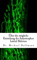 Über die mögliche Entstehung der Amyotrophen Lateral Sklerose 1503379469 Book Cover