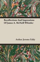 Recollections And Impressions Of James A. McNeill Whistler (1904) 0548804109 Book Cover