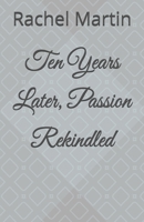 Ten Years Later, Passion Rekindled B0FLY29YRN Book Cover