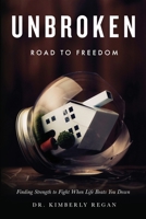 UNBROKEN Road to Freedom : Finding Strength to Fight When Life Beats You Down 1734250607 Book Cover