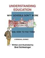 Understanding Education: Why Schools Don't Work * and How to Fix Them B0CFGHFJMX Book Cover