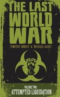 The Last World War: Volume 2 Attempted Liquidation 1951810066 Book Cover