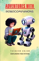 Adventures with RoboCompanions: Exploring the Future B0C9S9CD1B Book Cover