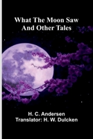 What The Moon Saw: And Other Tales 9367243480 Book Cover