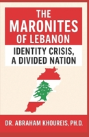 Maronites of Lebanon : Identify Crisis, a Divided Nation 1966837364 Book Cover