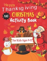 Happy Thanksgiving and Christmas Activity Book For Kids Ages 9-12: A Collection of Fun and Easy Coloring pages, Connect the dots, Hidden picture, colo B08NSB2DRB Book Cover