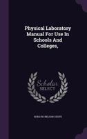Physical Laboratory Manual: For Use in Schools and Colleges 1357733410 Book Cover