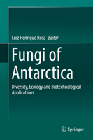 Fungi of Antarctica: Diversity, Ecology and Biotechnological Applications 3030183661 Book Cover