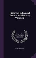 History of Indian and Eastern Architecture; Volume 2 1016708793 Book Cover