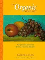 The Organic Gourmet: Recipes and Resources from a Seasonal Kitchen 1883319323 Book Cover